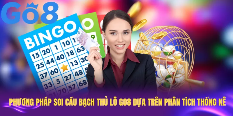 Phương pháp soi cầu bạch thủ lô Go8 dựa trên phân tích thống kê