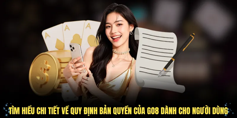 Tìm hiểu chi tiết về quy định bản quyền của Go8 dành cho người dùng
