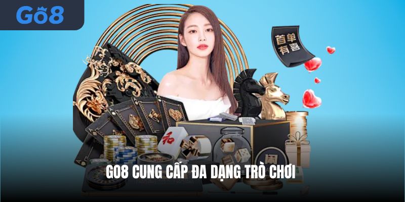 Go8 cung cấp đa dạng trò chơi
