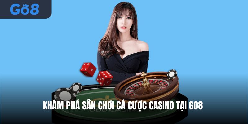 Khám phá sân chơi cá cược Casino tại Go8