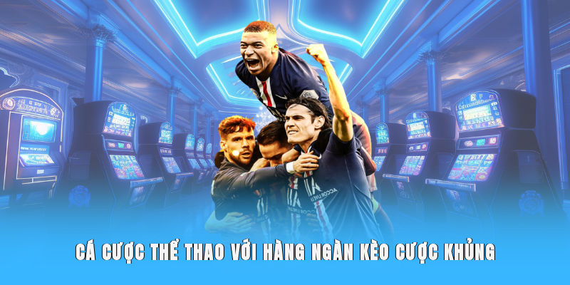 Cá cược thể thao với hàng ngàn kèo cược khủng