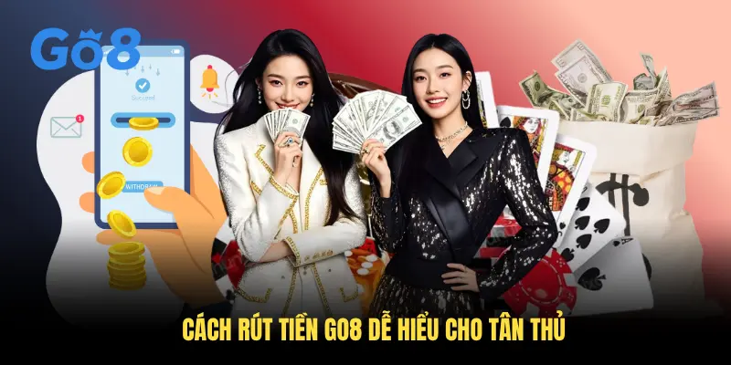 Cách rút tiền Go8 dễ hiểu cho tân thủ
