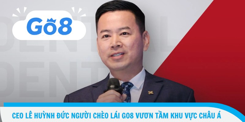 CEO Lê Huỳnh Đức người chèo lái Go8 vươn tầm khu vực châu Á