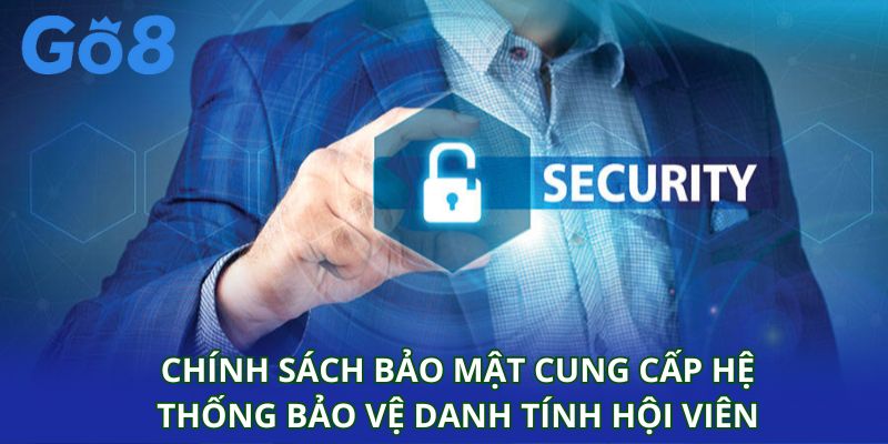 Chính sách bảo mật cung cấp hệ thống bảo vệ danh tính hội viên