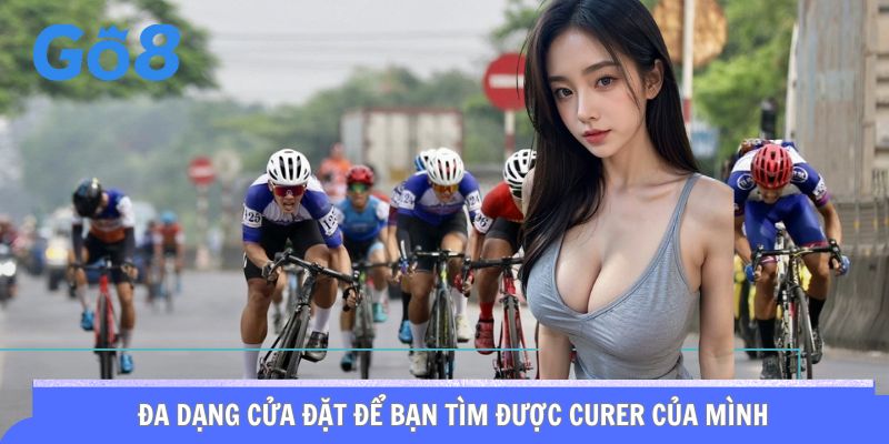 Đa dạng cửa đặt để bạn tìm được curer của mình