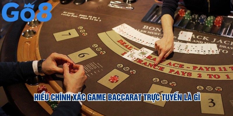 Hiểu chính xác game Baccarat trực tuyến là gì