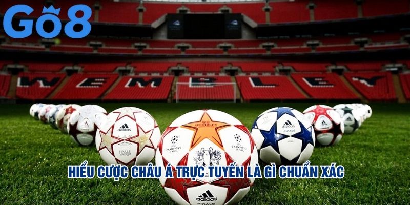 Hiểu cược châu Á trực tuyến là gì chuẩn xác