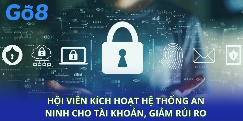 Hội viên kích hoạt hệ thống an ninh cho tài khoản, giảm rủi ro