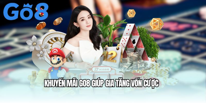 Khuyến mãi Go8 giúp gia tăng vốn cược