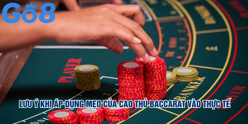 Lưu ý khi áp dụng mẹo của cao thủ Baccarat vào thực tế