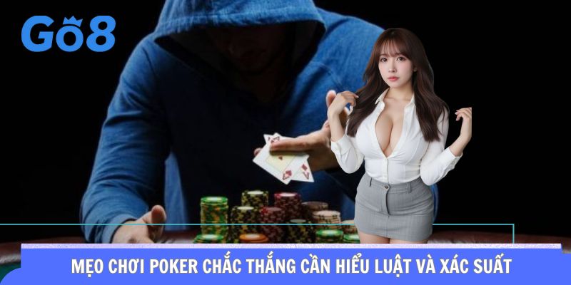 Mẹo chơi Poker chắc thắng cần hiểu luật và xác suất