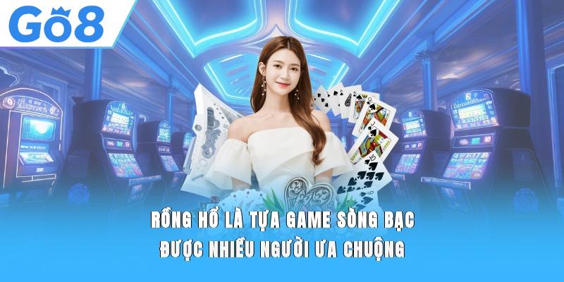 Rồng hổ là tựa game sòng bạc được nhiều người ưa chuộng