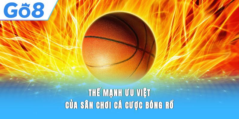Thế mạnh ưu việt của sân chơi cá cược bóng rổ