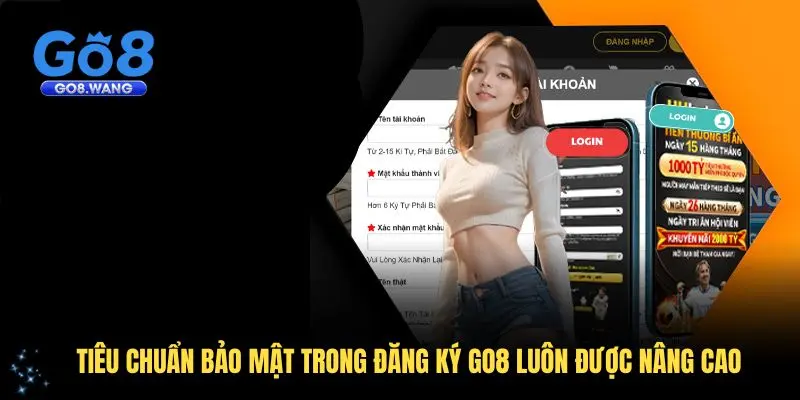 Tiêu chuẩn bảo mật trong đăng ký GO8 luôn được nâng cao