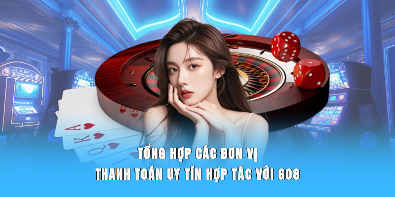 Tổng hợp các đơn vị thanh toán uy tín hợp tác với Go8