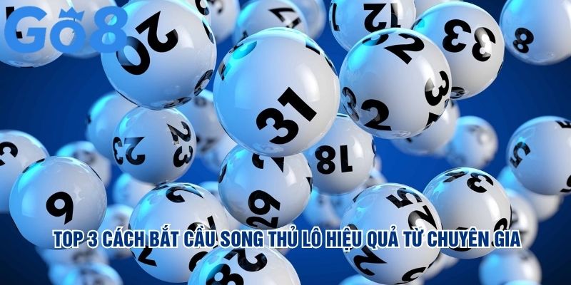 Top 3 cách bắt cầu song thủ lô hiệu quả từ chuyên gia