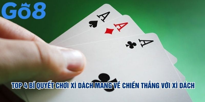 Top 4 bí quyết chơi xì dách mang về chiến thắng với xì dách