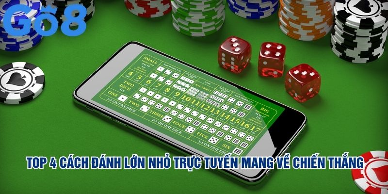 Top 4 cách đánh lớn nhỏ trực tuyến mang về chiến thắng