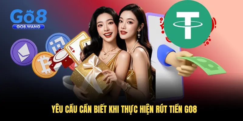 Yêu cầu cần biết khi thực hiện rút tiền Go8