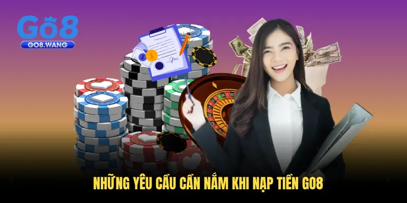 Những yêu cầu cần nắm khi nạp tiền Go8